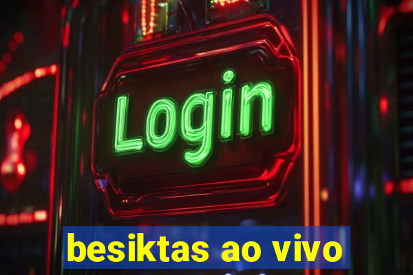 besiktas ao vivo